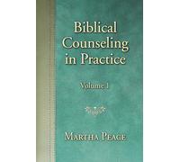 Biblical Counseling in Practice: Volume 1