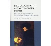 Biblical Criticism in Early Modern Europe: Erasmus, the Johannine Comma and Trinitarian Debate