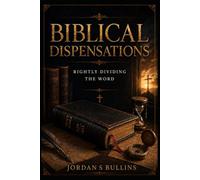 Biblical Dispensations: Rightly Dividing the Word