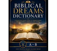 Biblical Dreams Dictionary: Volume 1: A-B