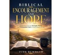 Biblical Encouragement and Hope: God’s Promises for Strength, Peace, and Unshakable Faith in Every Season of Life