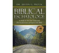 Biblical Eschatology: A Study on the End Times and the Exclusiveness of Israel in the Bible.