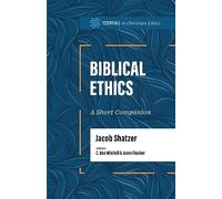 Biblical Ethics: A Short Companion (Essentials in Christian Ethics)