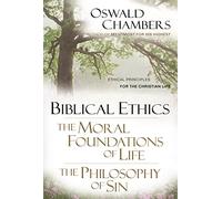 Biblical Ethics ; the Moral Foundations of Life ; the Philosophy of Sin: The Moral Foundations of Life, the Philosophy of Sin