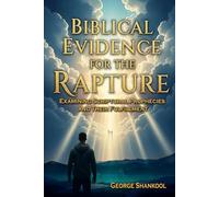 Biblical Evidence for the Rapture: Examining Scriptural Prophecies and their Fulfillment