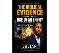 Biblical Evidence Of Use Of An Enemy: How God Turns Opposition Into Purpose, Victory, and Destiny