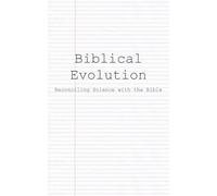 Biblical Evolution: Reconciling Science with the Bible