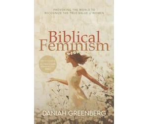 Biblical Feminism: Provoking Humanity to Restore the True Value of Women