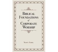 Biblical Foundations of Corporate Worship