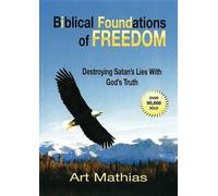 Biblical Foundations of Freedom: Destroying Satan's Lies with God's Truth