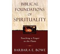 Biblical Foundations of Spirituality; Touching a Finger to the Flame