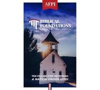 Biblical Foundations: Ten Pillars for Restoring a Nation Under God