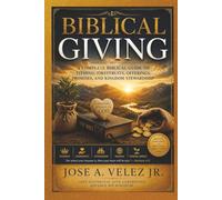 BIBLICAL GIVING: A Complete Biblical Guide to Tithing, FirstFruits, Offerings, Promises, and Kingdom Stewardship