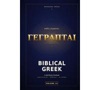 Biblical Greek: A Self-Study Textbook: Volume III - Participles, the Perfect, and the μι-Verbs
