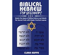 BIBLICAL HEBREW FOR BEGINNERS: Master the Basics of Biblical Hebrew and Unlock the Ancient Texts with Simple, Practical Lessons (Language Mastery Guides)