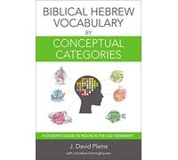 Biblical Hebrew Vocabulary by Conceptual Categories: A Student's Guide to Nouns in the Old Testament