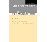 Biblical Hermeneutics, Second Edition: A Treatise on the Interpretation of the Old and New Testaments