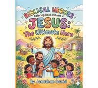 Biblical Heroes Coloring Book- Volume 4: Jesus: The Ultimate Hero
