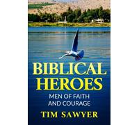 BIBLICAL HEROES: MEN OF FAITH AND COURAGE: 6 (Biblical Characters)