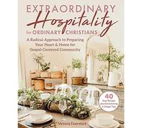 Biblical Hospitality: A Radical Approach to Preparing Your Heart & Home for Gospel-centered Community
