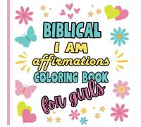 Biblical I Am Affirmations Coloring Book for Girls: A Creative Tool to Inspire Confidence and Faith in Ages 6-13