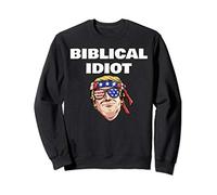 Biblical Idiot Donald Trump is a Biblical Idiot Sweatshirt
