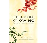 Biblical Knowing: A Scriptural Epistemology of Error