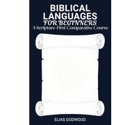 BIBLICAL LANGUAGES FOR BEGINNERS: A Scripture-First Comparative Course