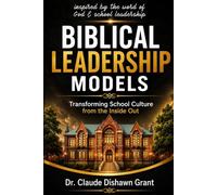 Biblical Leadership Models: Transforming School Culture from the Inside Out