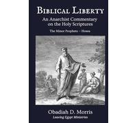 Biblical Liberty: An Anarchist Commentary on the Holy Scriptures: The Minor Prophets - Hosea