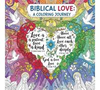 Biblical Love: a Coloring Journej: Coloring Your Way Through the Love Found in Scripture