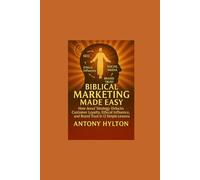 Biblical Marketing Made Easy: How Jesus’ Strategy Unlocks Customer Loyalty, Ethical Influence, and Brand Trust in 12 Simple Lessons (Simple Business Guides)