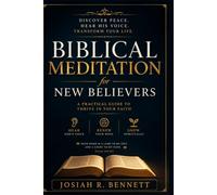 Biblical Meditation for New Believers: A Practical Guide to Hearing God’s Voice, Renewing Your Mind, and Growing Spiritually Through Scripture