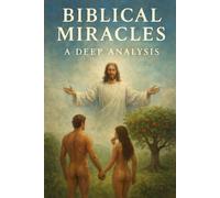Biblical Miracles: A Deep Analysis: A Glimpse into the Depth of God