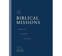 Biblical Missions Workbook: Principles, Priorities, and Practices