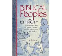 Biblical Peoples and Ethnicity: An Archaeological Study of Egyptians, Canaanites, Philistines, and Early Israel (ca. 1300-1100 B.C.E.) (Sbl - Archaeology and Biblical Studies)