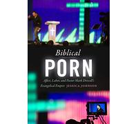 Biblical Porn: Affect, Labor, and Pastor Mark Driscoll's Evangelical Empire