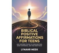 Biblical Positive Affirmations For Teens: God-Centered Truths to Overcome Fear, Grow Confidence, and Find Inner Peace