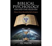Biblical Psychology for End-Time Believers: Human Nature Revealed by God in Scripture: 0
