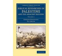 Biblical Researches in Palestine and the Adjacent Regions: A Journal of Travels in the Years 1838 and 1852: Volume 3 (Cambridge Library Collection - Archaeology)