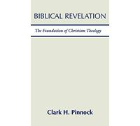 Biblical Revelation: The Foundation of Christian Theology