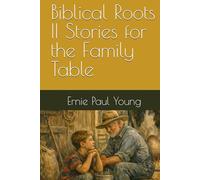 Biblical Roots II Stories for the Family Table