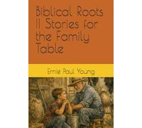 Biblical Roots II Stories for the Family Table