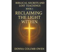 Biblical Secrets and Lost Teachings Book 1 Reclaiming the Light Within