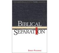 BIBLICAL SEPARATION: THE STRUGGLE FOR A PURE CHURCH: 1