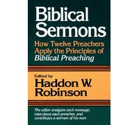 Biblical Sermons: How Twelve Preachers Apply the Principles of Biblical Preaching
