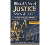 Biblical & Social Justice - What Is It?: An Everyday Person's Guide to Understanding Justice and the Role of the Church in Our Society