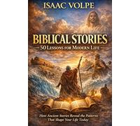 BIBLICAL STORIES. 50 Lessons for Modern Life: How Ancient Stories Reveal the Patterns That Shape Your Life Today