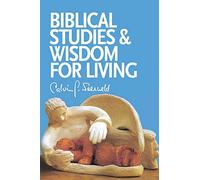 Biblical Studies and Wisdom for Living: Sundry Writings and Occasional Lectures