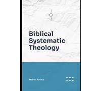 Biblical Systematic Theology: The ten great Doctrines of the Bible
